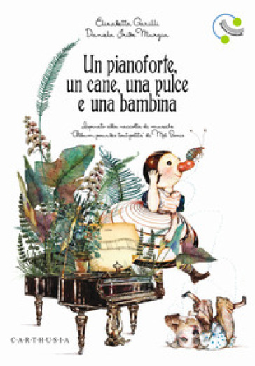 Un pianoforte, un cane, una pulce e una bambina. Ediz. a colori - Elisabetta Garilli