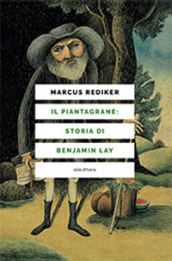 Il piantagrane: storia di Benjamin Lay