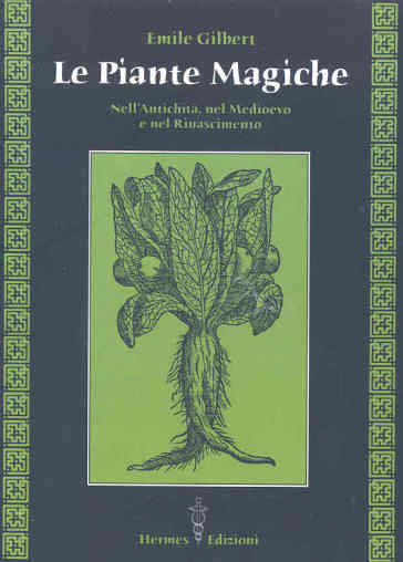 Le piante magiche. Nell'antichità, nel Medioevo e nel Rinascimento - Emile Gilbert