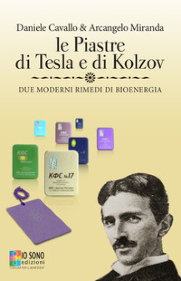 Le piastre di Tesla e di Kolzov. Due moderni rimedi di bioenergia - Daniele Cavallo - Arcangelo Miranda