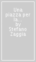 Una piazza per la città del principe. Strategie urbane e l architettura a Imola durante la signoria di Girolamo Riario (1474-1488)