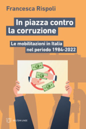 In piazza contro la corruzione. Le mobilitazioni in Italia nel periodo 1984-2022
