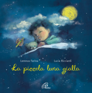 La piccola luna gialla. Ediz. a colori - Lorenza Farina - Lucia Ricciardi