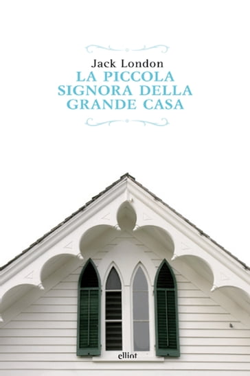 La piccola signora della grande casa - Jack London