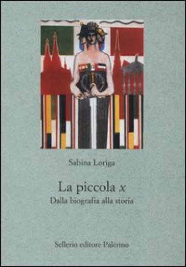 La piccola x. Dalla biografia alla storia - Sabrina Loriga