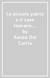 Le piccole patrie e il caso toscano. La Toscana dei comuni federati