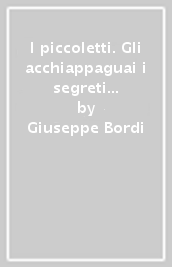 I piccoletti. Gli acchiappaguai i segreti rubati. Per la 4ª e 5ª classe elementare