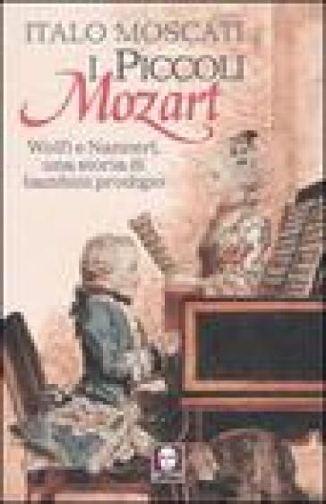 I piccoli Mozart. Wolfi e Nannerl, una storia di bambini prodigio - Italo Moscati