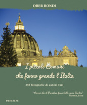 I piccoli comuni che fanno grande l Italia. 250 fotografie di autori vari. «Vorrei che il Paradiso fosse bello come Curbia» (Nonna Jetta)
