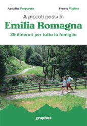 A piccoli passi in Emilia Romagna. 35 itinerari per tutta la famiglia