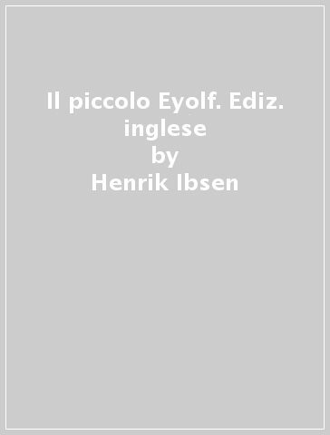 Il piccolo Eyolf. Ediz. inglese - Henrik Ibsen