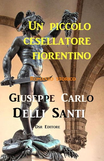 Un piccolo cesellatore fiorentino - Giuseppe Carlo Delli Santi