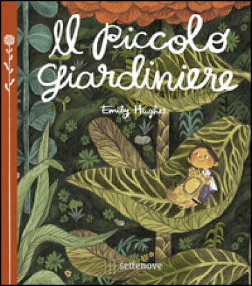 Il piccolo giardiniere. Ediz. a colori - Emily Hughes