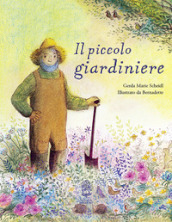 Il piccolo giardiniere. Ediz. a colori