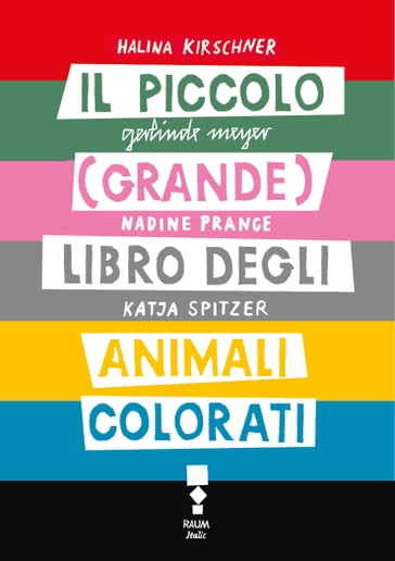 Il piccolo (grande) libro degli animali colorati - Gerlinde Meyer - Halina Kirschner - Katja Spitzer - Nadine Prange