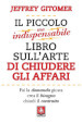 Il piccolo ma indispensabile libro sull arte di chiudere gli affari