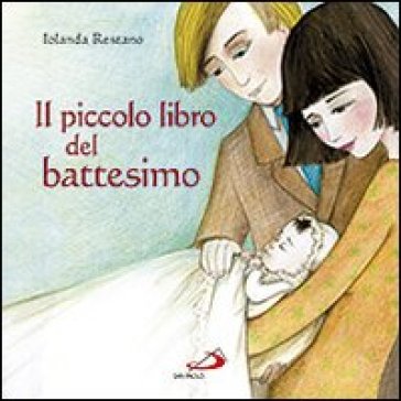 Il piccolo libro del battesimo. Ediz. illustrata - Iolanda Restano