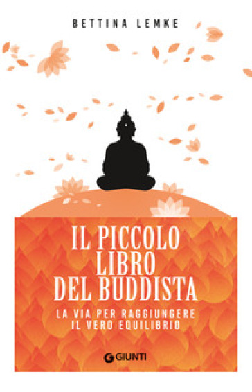 Il piccolo libro del buddista. La via per raggiungere il vero equilibrio - Bettina Lemke