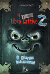 Il piccolo libro cattivo. 2: E giunta la tua ora!