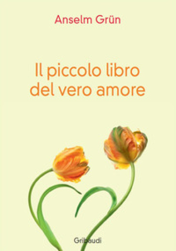 Il piccolo libro del vero amore - Anselm Grun