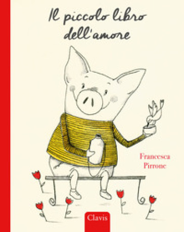 Il piccolo libro dell'amore. Ediz. a colori - Francesca Pirrone