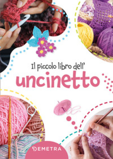 Il piccolo libro dell'uncinetto - Elisabetta Sarti