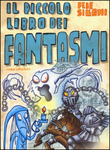 Il piccolo libro dei fantasmi. Piccoli libri mostruosi - Febe Sillani