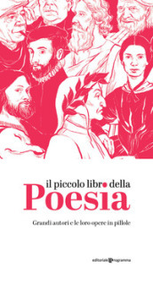 Il piccolo libro della poesia. Grandi autori e le loro opere in pillole