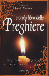 Il piccolo libro delle preghiere. Le più belle preghiere di ogni epoca e religione