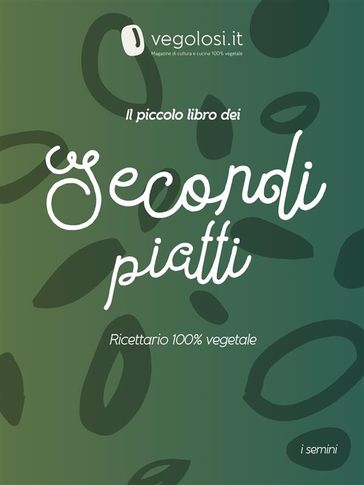 Il piccolo libro dei secondi piatti - Vegolosi