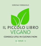 Il piccolo libro vegano. Consigli utili in cucina e non