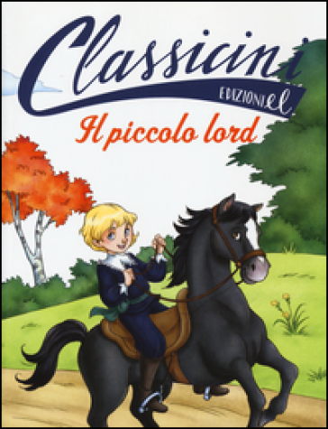 Il piccolo lord da Frances H. Burnett. Classicini. Ediz. illustrata - Sabina Colloredo