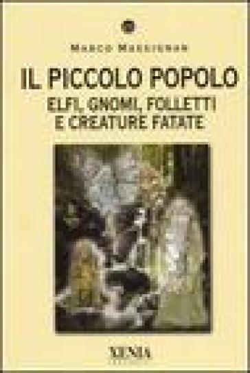 Il piccolo popolo. Elfi, gnomi, folletti e creature fatate - Marco Massignan