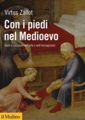 Con i piedi nel Medioevo. Gesti e calzature nell arte e nell immaginario