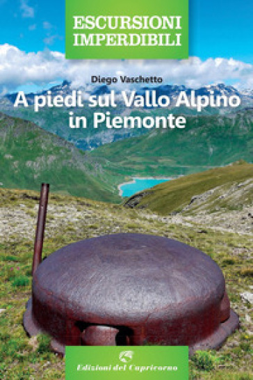 A piedi sul vallo alpino in Piemonte - Franco Correggia - Stefano Camanni