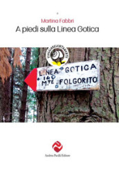 A piedi sulla Linea Gotica. Nuova ediz.