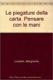 Le piegature della carta. Pensare con le mani