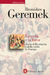 La pietà e la forca. Storia della miseria e della carità in Europa