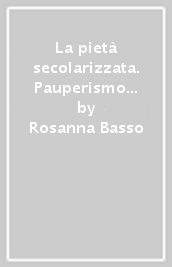 La pietà secolarizzata. Pauperismo e beneficenza pubblica nella cultura riformista salentina