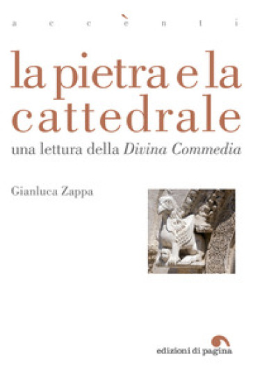 La pietra e la cattedrale. Una lettura della «Divina Commedia» - Gianluca Zappa