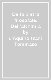 Della pietra filosofale. Dell alchimia