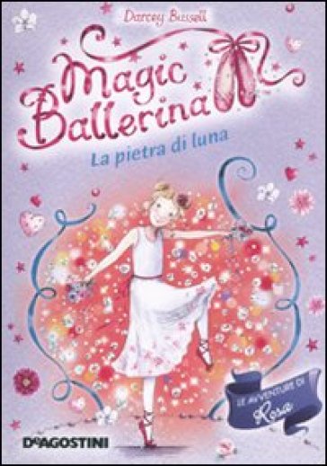 La pietra di luna. Le avventure di Rosa. Magic ballerina. 9. - Darcey Bussell