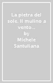 La pietra del sole. Il mulino a vento serie un tuffo nella storia