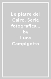 Le pietre del Cairo. Serie fotografica realtà ex voto