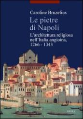 Le pietre di Napoli. L architettura religiosa nell Italia angioina 1266-1343