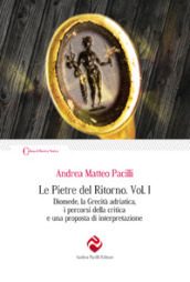 Le pietre del ritorno. 1: Diomede, la grecità adriatica, i percorsi della critica e una proposta di interpretazione