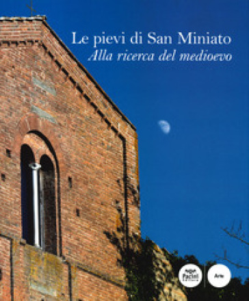 Le pievi di San Miniato. Alla ricerca del medioevo. Ediz. illustrata - Annamaria Ducci