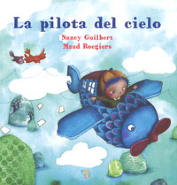 La pilota del cielo. Ediz. a colori - Guilbert Nancy - Maud Roegiers