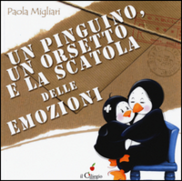 Un pinguino, un orsetto e la scatola delle emozioni. Ediz. a colori - Paola Migliari