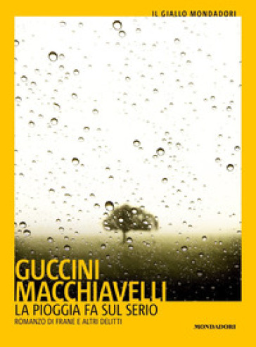 La pioggia fa sul serio. Romanzo di frane e altri delitti - Francesco Guccini - Loriano Macchiavelli